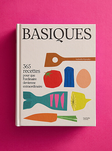 Le livre de recettes <i>Basiques : 365 recettes pour que l'ordinaire devienne extraordinaire</i>