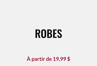 Robes À partir de 19,99 $