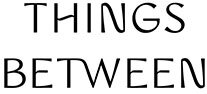 Things Between