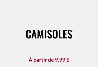 Camisoles À partir de 9,99 $