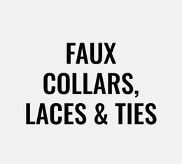 Faux collars, laces & ties