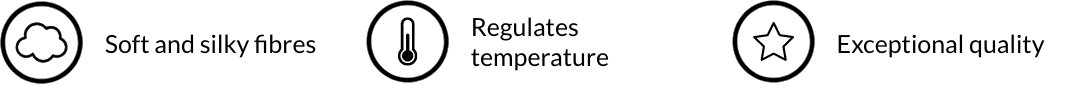Soft and silky fibres Regulates temperature Exceptional quality