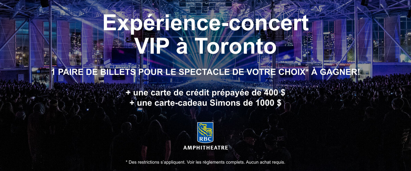 Expérience-concert VIP à Toronto 1 paire de billets pour le spectacle de votre choix au RBC Ampitheatre à gagner!  + une carte de crédit prépayée de 400 $ + une carte-cadeau Simons de 1000 $
