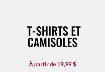 T-shirts et camisoles À partir de 19,99 $