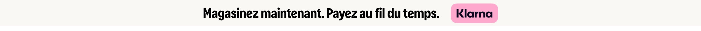 Magasinez maintenant. Payez au fil du temps avec Klarna.