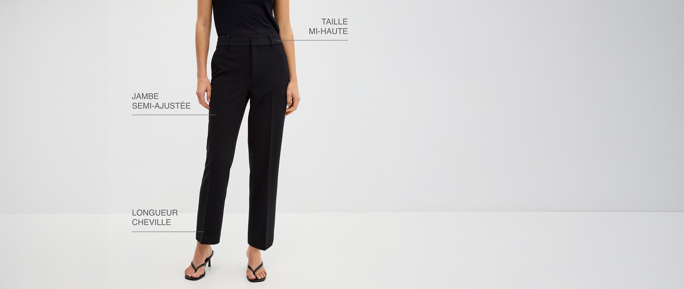 Taille mi-haute, jambe semi-ajustée, longueur cheville