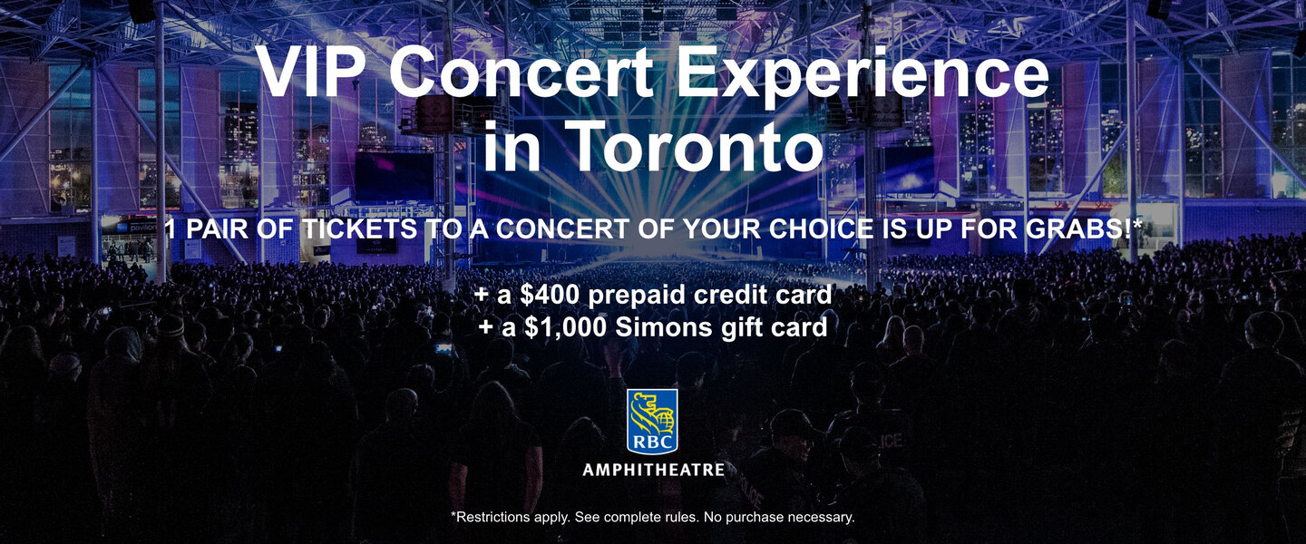VIP Concert Experience in Toronto 1 pair of tickets to a concert of your choice at RBC Ampitheatre is up for grabs!  + a $400 prepaid credit card + a $1,000 Simons gift card