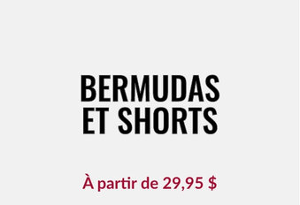 Bermudas et shortsÀ partir de 29,95 $