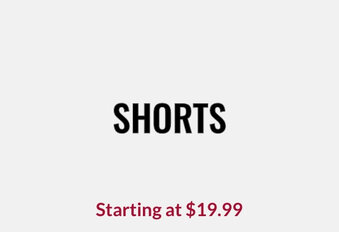 ShortsStarting at $19.99