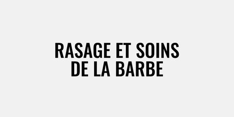 Rasage et soins de la barbe