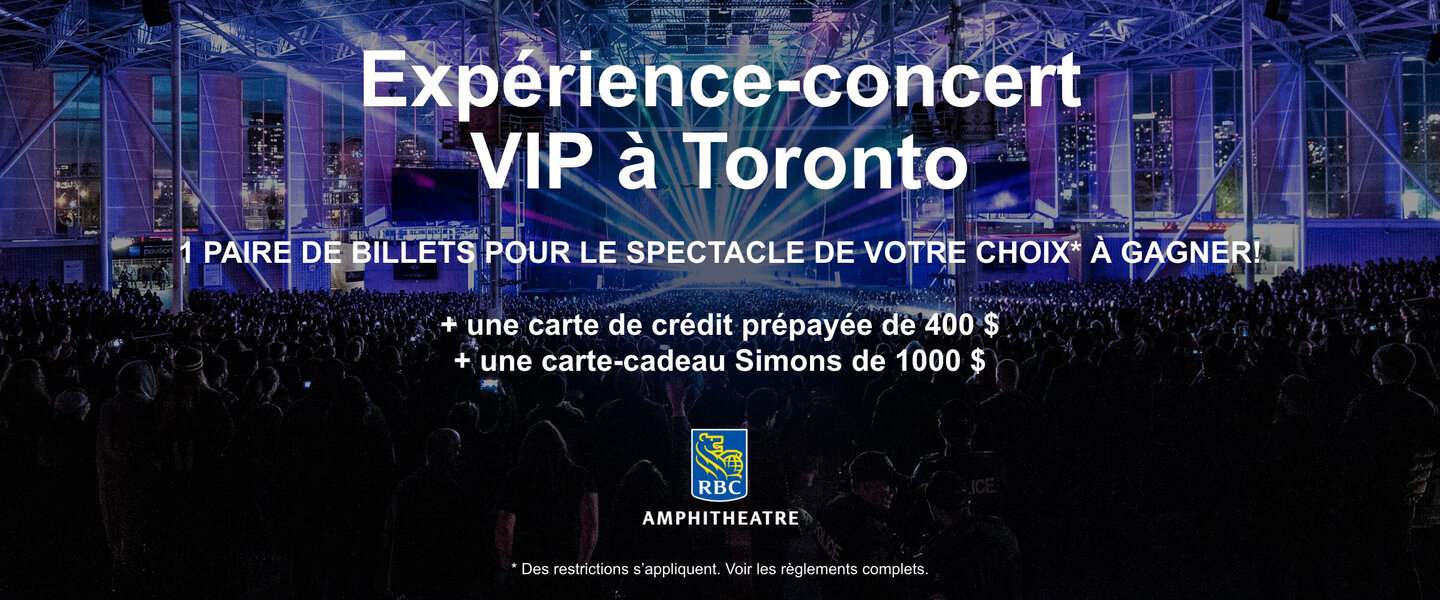 Expérience-concert VIP à Toronto 1 paire de billets pour le spectacle de votre choix au RBC Ampitheatre à gagner!  + une carte de crédit prépayée de 400 $ + une carte-cadeau Simons de 1000 $