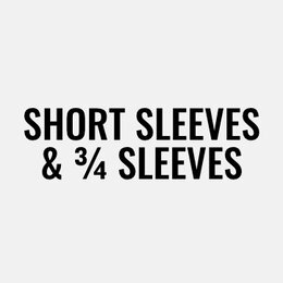 Short sleeves and 3/4 sleeves