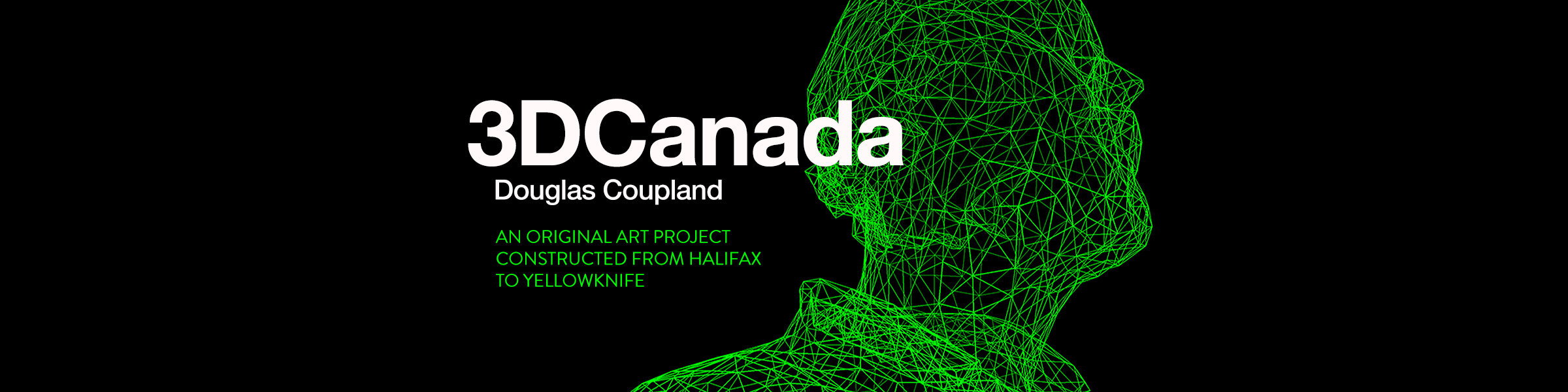 3DCanada - Douglas Coupland - An original art project constructed from Halifax to Yellowknife