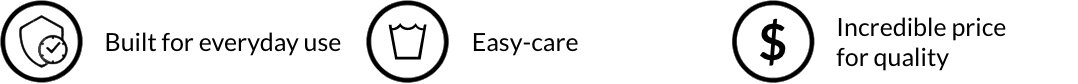 Durable Easy-care Incredible price for quality