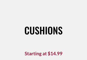 Cushions Starting at $14.99