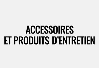 Accessoires et produits d'entretien
