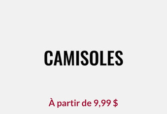 Camisoles À partir de 9,99 $