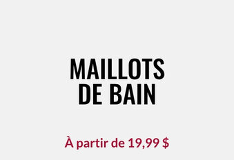 Maillots de bain À partir de 19,99 $