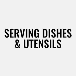 Serving Dishes & Utensils