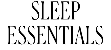 Sleep Essentials
