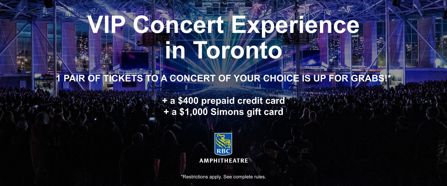 VIP Concert Experience in Toronto 1 pair of tickets to a concert of your choice at RBC Ampitheatre is up for grabs!  + a $400 prepaid credit card + a $1,000 Simons gift card