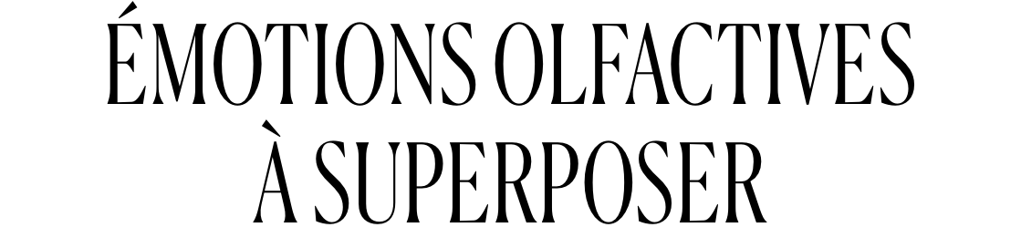 Émotions olfactives à superposer