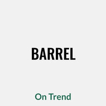 Barrel, On Trend