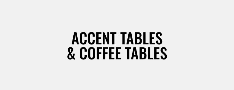 Accent Tables & Coffee Tables