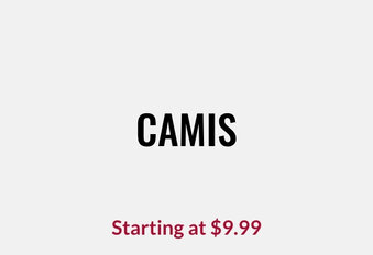 Camis Starting at $9.99