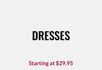 DressesStarting at $29.95