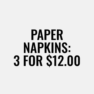 Paper napkins: 3 for $12.00