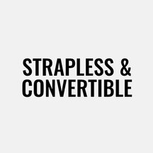 Strapless & Convertible