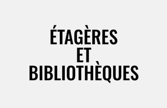 Étagères et bibliothèques