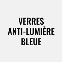 Verres anti-lumière bleue