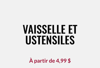 Vaisselle et ustensiles À partir de 4,99 $
